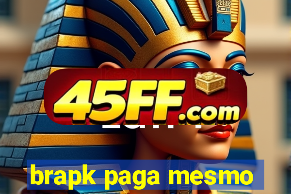 brapk paga mesmo